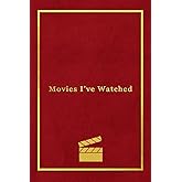Movies Ive Watched: A personal film review log book diary for movie buffs | Record your thoughts, ratings and reviews on film