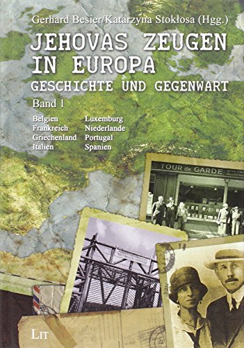 Jehovas Zeugen in Europa - Geschichte und Gegenwart: Band 1. Belgien, Frankreich, Griechenland, Italien, Luxemburg, Niederlande, Portugal und Spanien