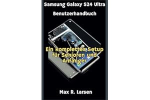 Samsung Galaxy S24 Ultra Benutzerhandbuch: Ein komplettes Setup für Senioren und Anfänger (TECH GUIDE BOOKS, Band 2)
