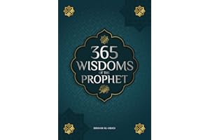 365 Wisdoms of the Prophet Muhammad: Authentic Texts from the Hadith and Sunnah on the Family, Health, Success and Spiritual Growth (Collection - Islamic Books) (Islamic books - Islam Way)
