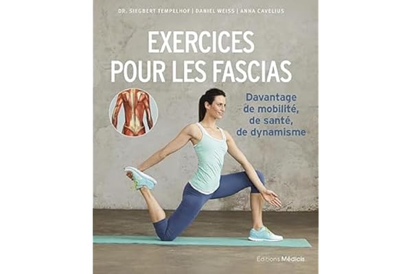 Exercices pour les fascias - Davantage de mobilité, de santé et de dynamisme