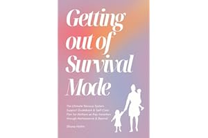 Getting Out of Survival Mode: The Ultimate Nervous System Support Guidebook & Self-Care Plan for Mothers as they transition through Matrescence & Beyond