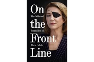 On the Front Line: The Collected Journalism of Marie Colvin
