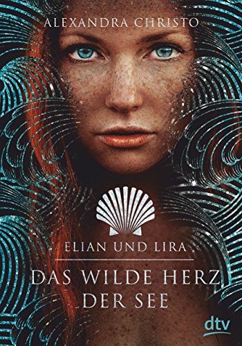 Elian und Lira - Das wilde Herz der See: Roman