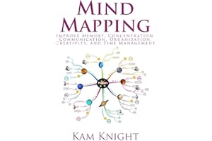 Mind Mapping: Improve Memory, Concentration, Communication, Organization, Creativity, and Time Management: 6 (Mental Performance)