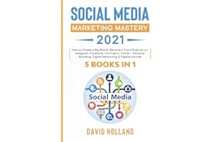 Social Media Marketing Mastery 2021: 5 BOOKS IN 1. How to Create a Big Brand. Become a Top Influencer on Instagram, Facebook, YouTube & Twitter - ... Digital Networking & Passive Income