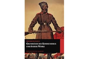Grundsätze des Kommunismus und Andere Werke (Graphyco Deutsche Klassiker)