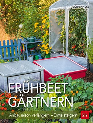 Download Frühbeet-Gärtnern: Anbausaison verlängern - Ernte steigern Download Frühbeet-Gärtnern: Anbausaison verlängern - Ernte steigern