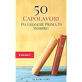 50 Capolavori Da Leggere Prima Di Morire: Vol. 1