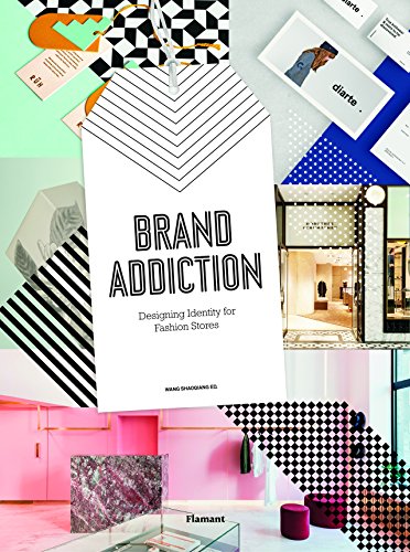 Brand Addiction. Designing Identity for Fashion Retail: Designing Identity for Fashion Stores