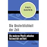 Die Unsterblichkeit der Zeit: Die moderne Physik zwischen Rationalität und Gott