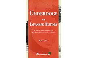 Underdogs of Japanese History: 11 tales of iconic characters who prevailed against the odds... or didn’t