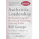 Authentic Leadership: Rediscovering the Secrets to Creating Lasting Value: 138 (J-B Warren Bennis Series)