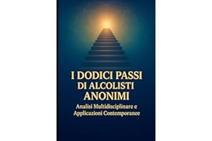 I Dodici Passi di Alcolisti Anonimi: Analisi Multidisciplinare e Applicazioni Contemporanee