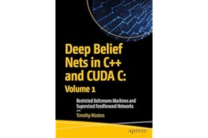 Deep Belief Nets in C++ and CUDA C: Volume 1: Restricted Boltzmann Machines and Supervised Feedforward Networks