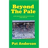 BEYOND THE PALE: Anti-Irish Racism in Scotland and the UK