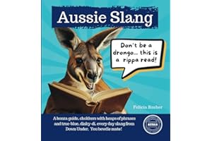 Aussie Slang: A bonza guide, chokkers with heaps of phrases and true-blue, dinky-di, every day slang from Down Under
