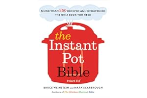 The Instant Pot Bible: More than 350 Recipes and Strategies: The Only Book You Need for Every Model of Instant Pot (Instant Pot Bible, 1)