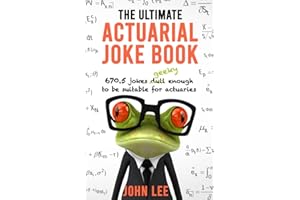 The Ultimate Actuarial Joke Book: 670.5 Jokes Geeky Enough to be Suitable for Actuaries