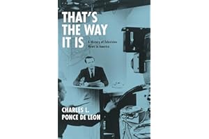 That's the Way It Is: A History of Television News in America