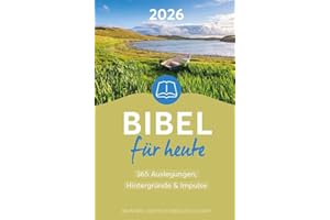 Bibel für heute 2026: 365 Auslegungen, Hintergründe & Impulse - Eine fundierte und tiefgründige Bibellese für den Alltag mit Texterklärungen, Anleitung und Impulsen für jeden Tag