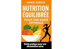 Nutrition équilibrée pour une santé optimale.: Guide pratique pour une alimentation saine.