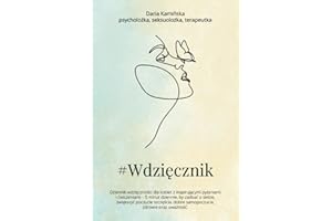 #Wdzięcznik: dziennik wdzięczności dla kobiet z inspirującymi pytaniami i ćwiczeniami – 5 minut dziennie, by zadbać o siebie, zwiększyć poczucie szczęścia, dobre samopoczucie, zdrowie oraz uważność