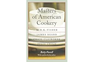 Masters of American Cookery: M.F.K. Fisher, James Andrews Beard, Raymond Craig Claiborne, Julia McWilliams Child