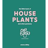 The Little Book of House Plants and Other Greenery (Bestselling Guide to Indoor Plants)