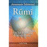 Rumi – Ich bin Wind und du bist Feuer: Leben und Werk des großen Mystikers