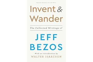 Invent and Wander: The Collected Writings of Jeff Bezos, with an Introduction by Walter Isaacson