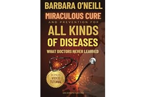 Barbara O’Neill's Miraculous Cure and Prevention for All Kinds of DISEASES: What Doctors Never Learned (Barbara Oneill Miraculous Cure Book)