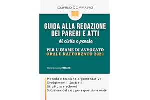 Guida alla redazione dei pareri e atti di civile e penale per l'esame di avvocato - Orale rafforzato: Metodo e tecniche argomentative, svolgimenti ... soluzione del caso per esposizione orale