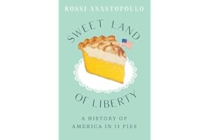 Sweet Land of Liberty: A History of America in 11 Pies
