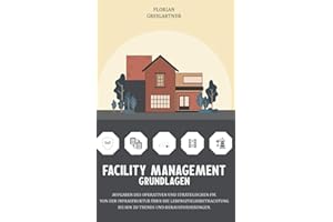 Facility Management - Grundlagen: Aufgaben des operativen und strategischen FM. Von der Infrastruktur über die Lebenszyklusbetrachtung bis hin zu Trends und Herausforderungen.