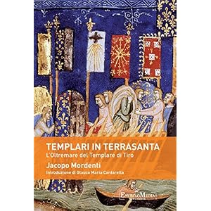 Templari in Terrasanta: L'Oltremare del Templare di Tiro