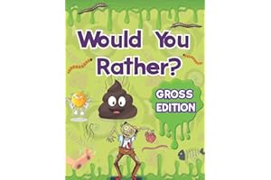 Would You Rather for Kids - Gross Edition: XXL EWW Joke Book for Kids with Absolutely Hilarious and Yucky Jokes for Guaranteed Fun. Try Not To Laugh Would You Rather Challenge Game Book.