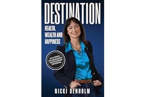 Destination: Health, Wealth and Happiness: My 6 Steps to Unlocking Your Career Potential: Health, Wealth and Happiness; Six steps to Unlocking your Career Potential from the "Inside Out"
