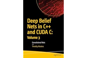 Deep Belief Nets in C++ and CUDA C: Volume 3: Convolutional Nets