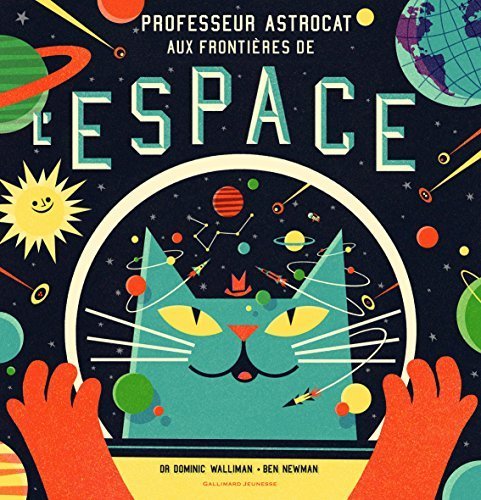 Télécharger Professeur Astrocat aux frontières de l'espace by Dominic Walliman (2014-09-18) Gratuit