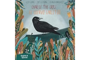 Charlie the Crow. El Cuervo Carlitos: Dual Language Children's Book: English + Español (Spanish) (Bilingual English/inglés - Español (Spanish) Kid's Books)