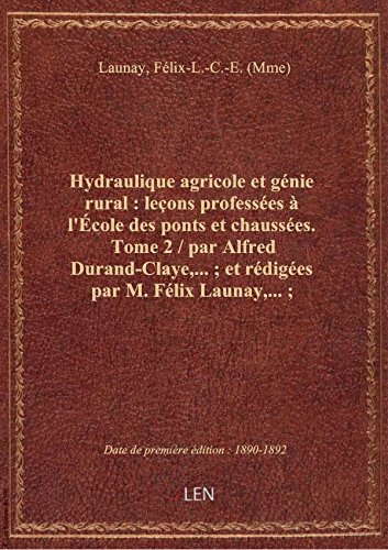 Hydraulique agricole et génie rural : leçons professées à l'École des ponts et chaussées. Tome 2 / p gratuit
