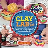  Clay Lab for Kids: 52 Projects to Make, Model, and Mold with Air-Dry, Polymer, and Homemade Clay (Lab Series)