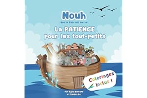 Nouh (Paix sur lui) : la PATIENCE pour les tout-petits (Coloriages inclus): Apprendre les belles valeurs de la vie avec les prophètes de l'Islam | Histoires pour bébés et enfants | Coloriages inclus |