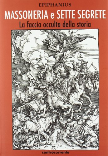 Massoneria e sette segrete. La faccia occulta della storia