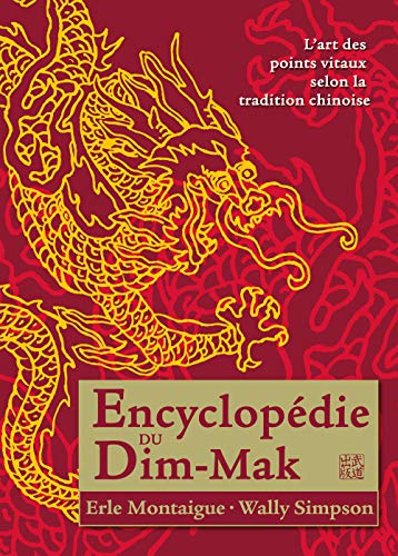 Encyclopédie du Dim-Mak. Les points vitaux selon la tradition chinoise Encyclopédie du Dim-Mak. Les points vitaux selon la tradition chinoise