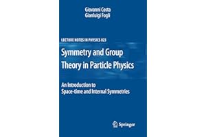 Symmetries and Group Theory in Particle Physics: An Introduction to Space-Time and Internal Symmetries (Lecture Notes in Physics, Band 823)