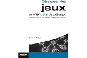 Développer des jeux en HTML5 & JavaScript. Multijoueur temps-réel avec Node.js et intégration à Facebook.
