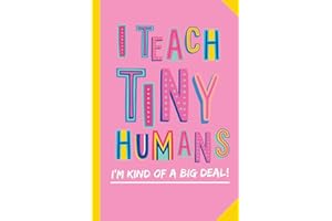 I Teach Tiny Humans - I'm Kind of a Big Deal: Notebook (A5) Great for Preschool Teacher Appreciation Gifts, Graduation, End of Year in Kindergarten, Retirement, Thank You Gifts or Birthday gifts