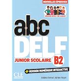 ABC DELF Junior Scolaire. Nouvelles &eacute;preuves. B2. Avec version num&eacute;rique interactive. Per le Scuole superiori. Con e-book
